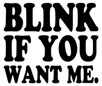 blink if you want me