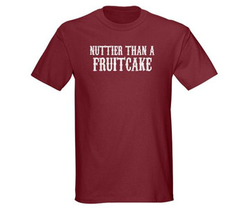 Nuttier Than a Fruitcake T-Shirt
