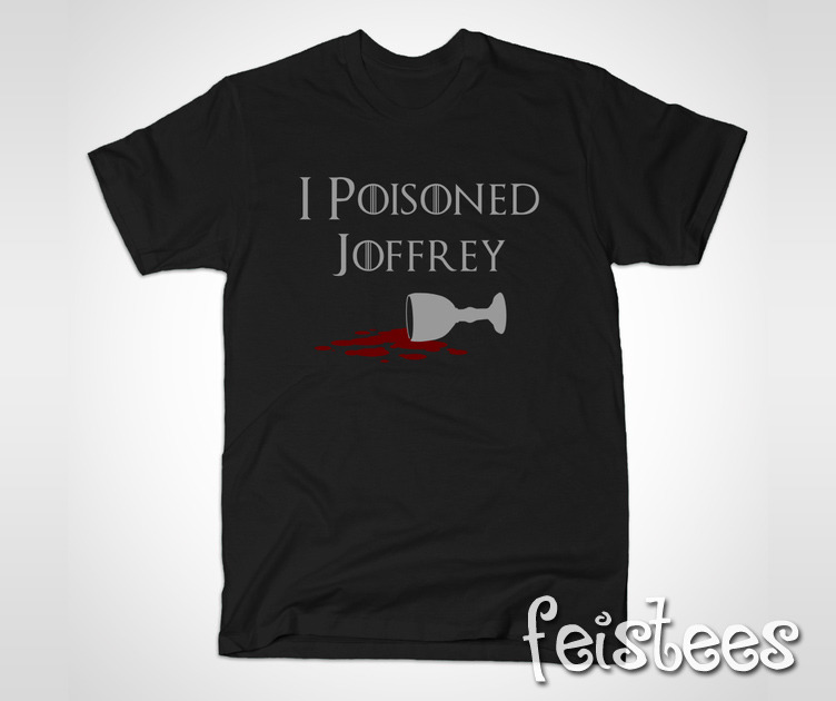 Game of Thrones I Poisoned Joffrey T-Shirt