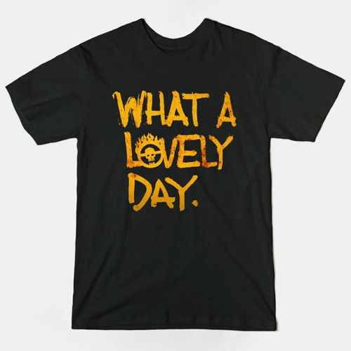 What a Lovely Day Mad Max T-Shirt