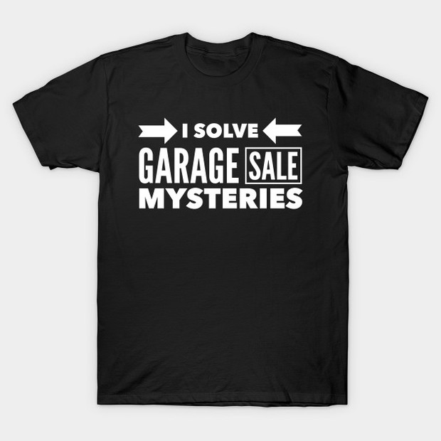 I Solve Garage Sale Mysteries T-Shirt