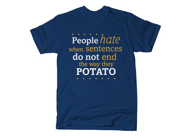 People Hate When Sentences Do Not End the Way They Potato T-Shirt
