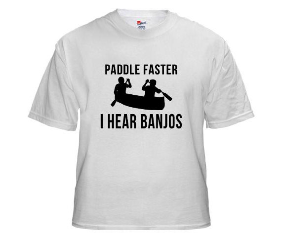 Paddle Faster I Hear Banjos Deliverance t-shirt