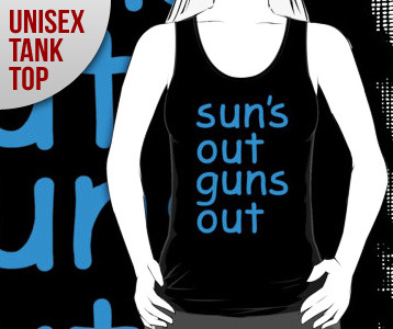 Sun's Out Guns Out T-Shirt or Tank Top