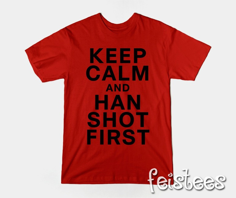 Cisco's Keep Calm and Han Shot First T-Shirt