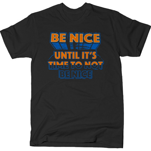 Road House Be Nice Until It's Time To Not Be Nice T-Shirt