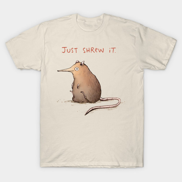 Just Shrew It Just Screw It T-Shirt