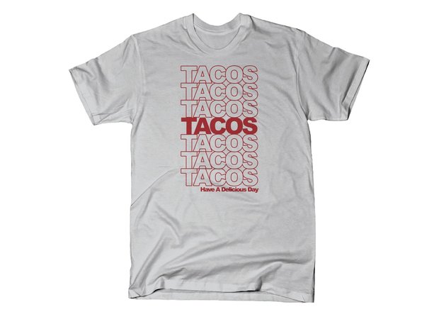 Tacos Tacos Tacos Have a Delicious Day T-Shirt