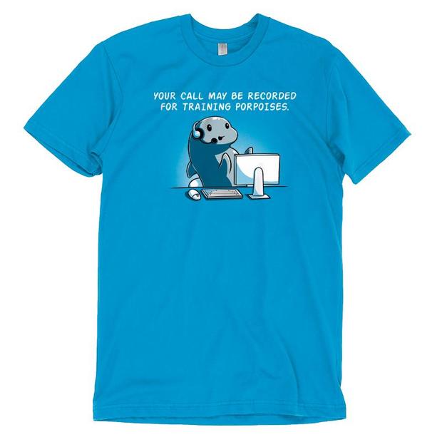 Your Call May Be Recorded for Training Porpoises T-Shirt