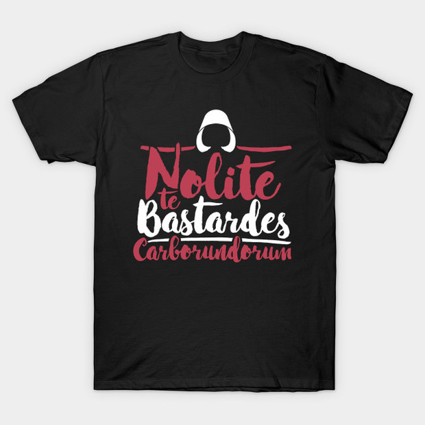 Nolite te Bastardes Carborundorum Handmaid's Tale T-Shirt
