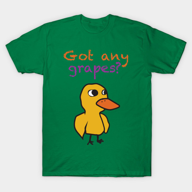 Got Any Grapes? Duck Song T-Shirt