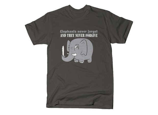 Elephants Never Forget and They Never Forgive T-Shirt